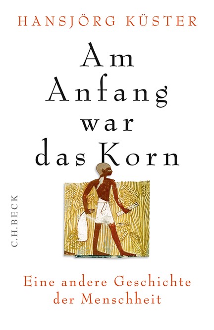 Cover: Hansjörg Küster, Am Anfang war das Korn