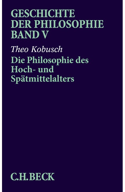 Cover: Theo Kobusch, Geschichte der Philosophie: Die Philosophie des Hoch- und Spätmittelalters