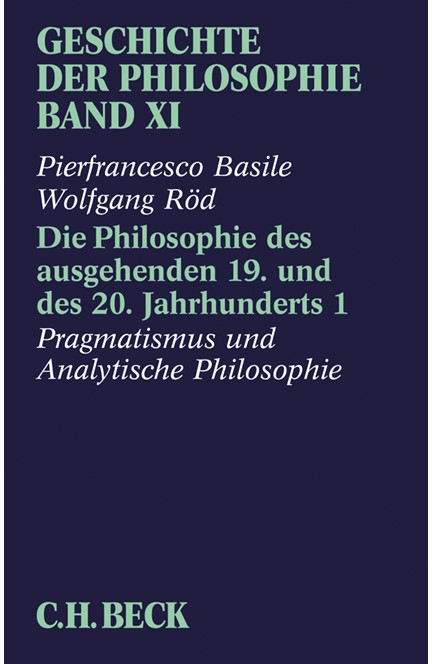 Cover: Pierfrancesco Basile|Wolfgang Röd, Geschichte der Philosophie: Die Philosophie des ausgehenden 19. und des 20. Jahrhunderts 1: Pragmatismus und analytische Philosophie