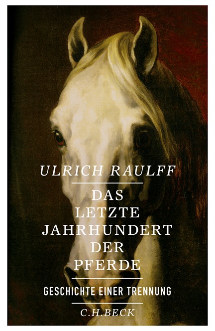 Cover: Ulrich Raulff, Das letzte Jahrhundert der Pferde
