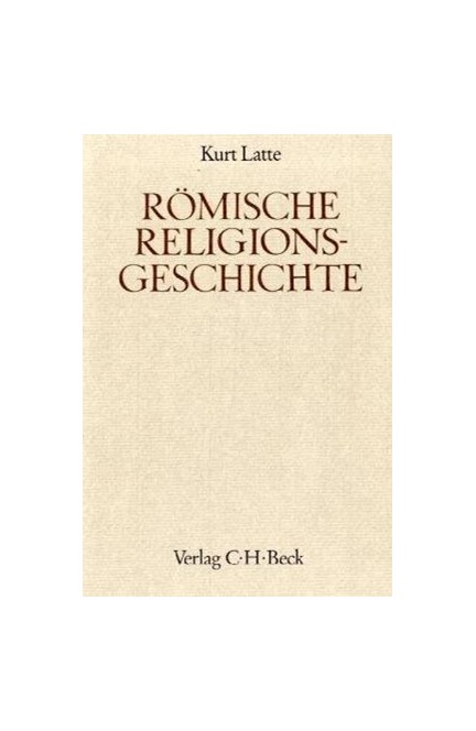 Cover: Kurt Latte, Handbuch der Altertumswissenschaft., Geschichte der Philosophie-Geschichte der Mathematik und Naturwissenschaften-Rel V,4: Römische Religionsgeschichte