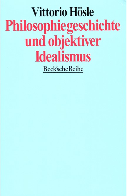 Cover: Vittorio Hösle, Philosophiegeschichte und objektiver Idealismus