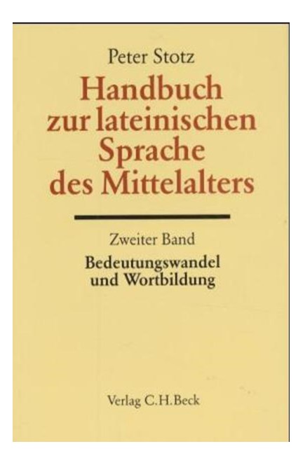 Cover: Peter Stotz, Handbuch der Altertumswissenschaft., Griechische Grammatik - Lateinische Grammatik - Rhetorik. Band II,5.2: Handbuch zur lateinischen Sprache des Mittelalters Bd. 2: Bedeutungswandel und Wortbildung