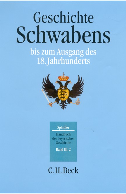 Cover: Max Spindler, Handbuch der bayerischen Geschichte, Band III, 2: Geschichte Schwabens bis zum Ausgang des 18. Jahrhunderts