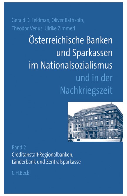 Cover: Gerald D. Feldman|Oliver Rathkolb|Theodor Venus|Ulrike Zimmerl, Österreichische Banken und Sparkassen im Nationalsozialismus und in der Nachkriegszeit ? Zweiter Band: Regionalbanken, Länderbank und Zentralsparkasse