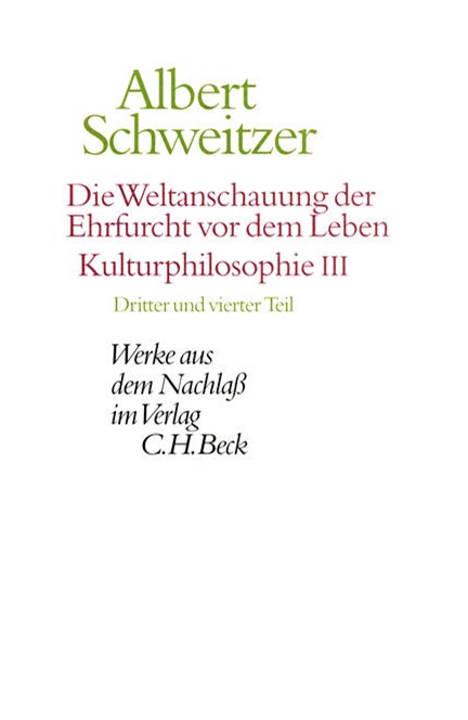 Cover: Albert Schweitzer, Werke aus dem Nachlaß: Die Weltanschauung der Ehrfurcht vor dem Leben. Kulturphilosophie III