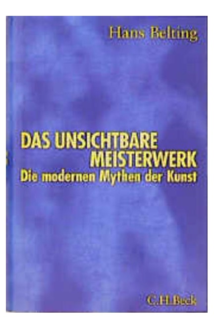 Cover: Hans Belting, Das unsichtbare Meisterwerk