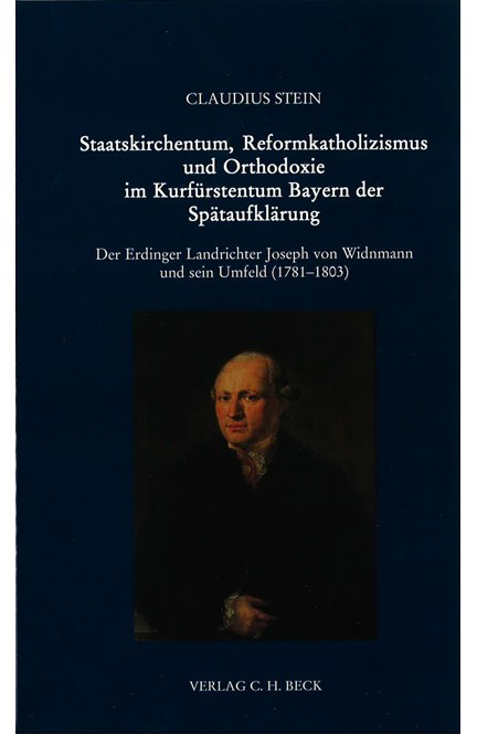 Cover: Claudius Stein, Staatskirchentum, Reformkatholizismus und Orthodoxie im Kurfürstentum Bayern der Spätaufklärung