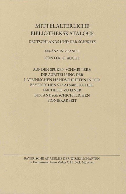 Cover: Günther Glauche, Mittelalterliche Bibliothekskataloge Ergänzungsband II: Handschriftenerbe des deutschen Mittelalters  Auf den Spuren Schmellers: Die Aufstellung der lateinischen Handschriften in der Bayerischen Staatsbibliothek