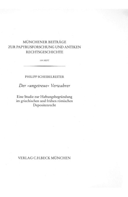 Cover: Philipp Scheibelreiter, Münchener Beiträge zur Papyrusforschung Heft 119:  Der 'ungetreue' Verwahrer