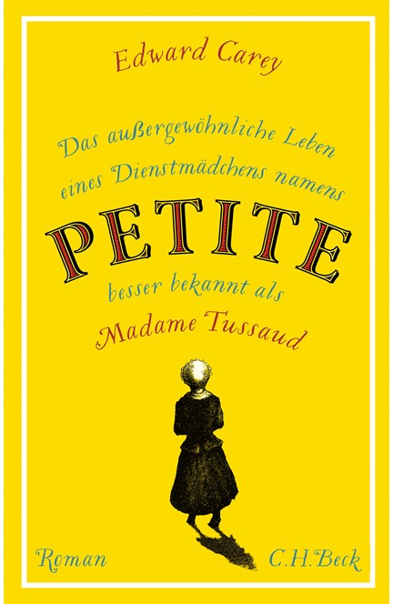 Cover: Edward Carey, Das außergewöhnliche Leben eines Dienstmädchens namens PETITE, besser bekannt als Madame Tussaud