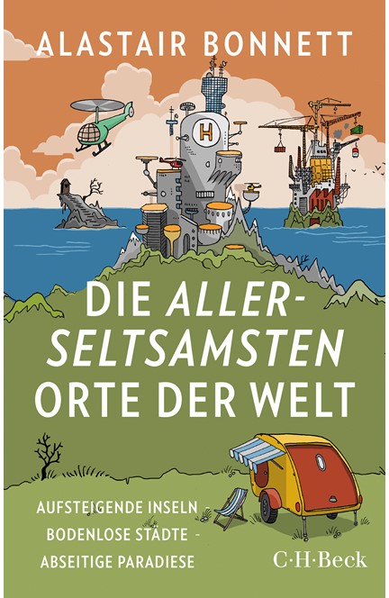 Cover: Alastair Bonnett, Die allerseltsamsten Orte der Welt