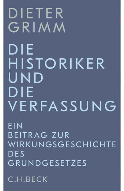 Cover: Dieter Grimm, Die Historiker und die Verfassung