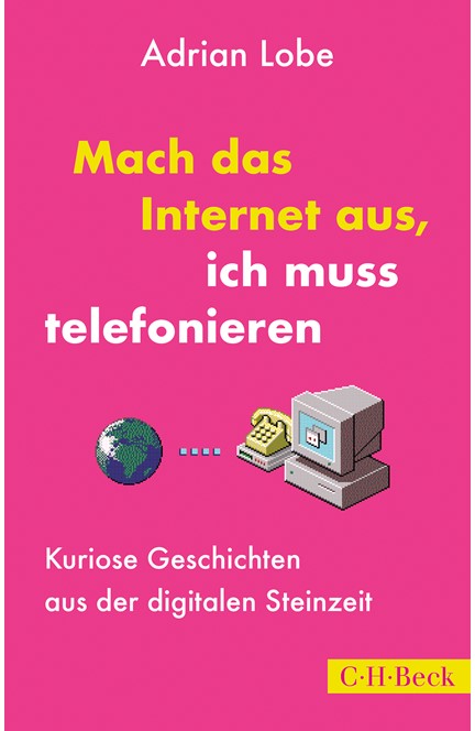 Cover: Adrian Lobe, Mach das Internet aus, ich muss telefonieren