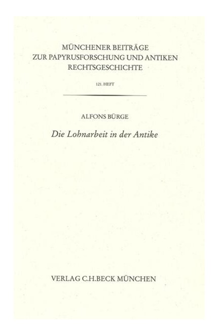 Cover: Alfons Bürge, Münchener Beiträge zur Papyrusforschung Heft 121:  Die Lohnarbeit in der Antike