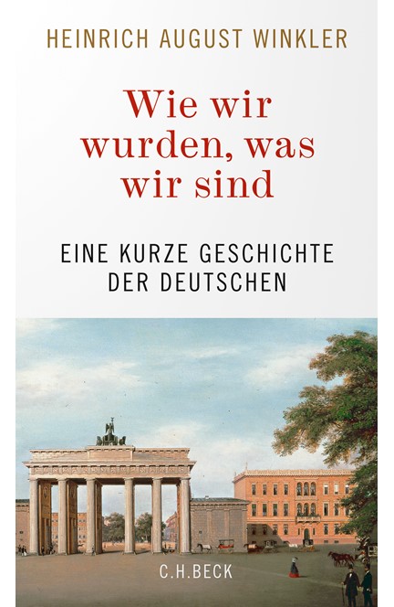 Cover: Heinrich August Winkler, Wie wir wurden, was wir sind