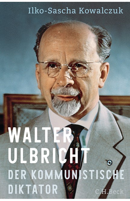 Cover: Ilko-Sascha Kowalczuk, Walter Ulbricht