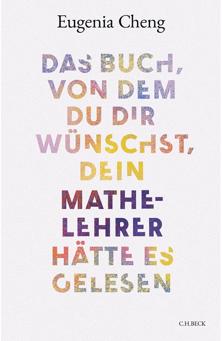 Cover: Eugenia Cheng, Das Buch, von dem du dir wünschst, dein Mathe-Lehrer hätte es gelesen