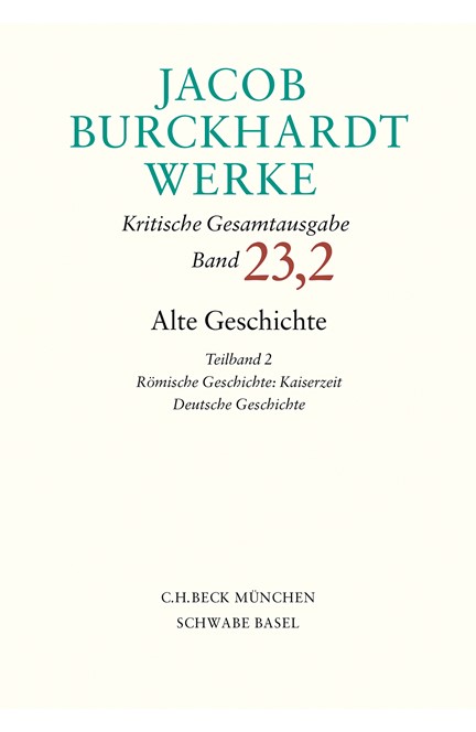 Cover: Jacob Burckhardt, Jacob Burckhardt Werke: Alte Geschichte Teilband 2: Römische Geschichte: Kaiserzeit. Deutsche Geschichte