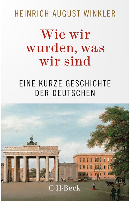 Cover: Heinrich August Winkler, Wie wir wurden, was wir sind