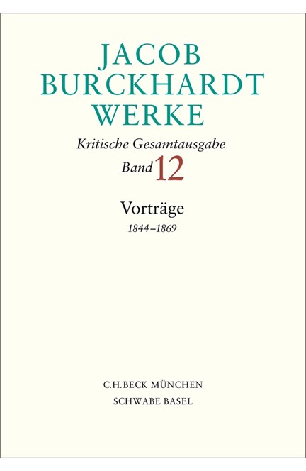 Cover: Jacob Burckhardt, Jacob Burckhardt Werke.  Kritische Gesamtausgabe: Vorträge 1844?1869