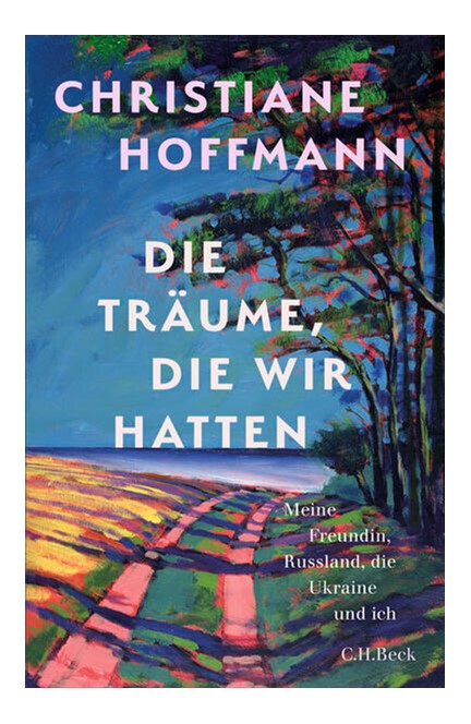 Cover: Christiane Hoffmann, Die Träume, die wir hatten
