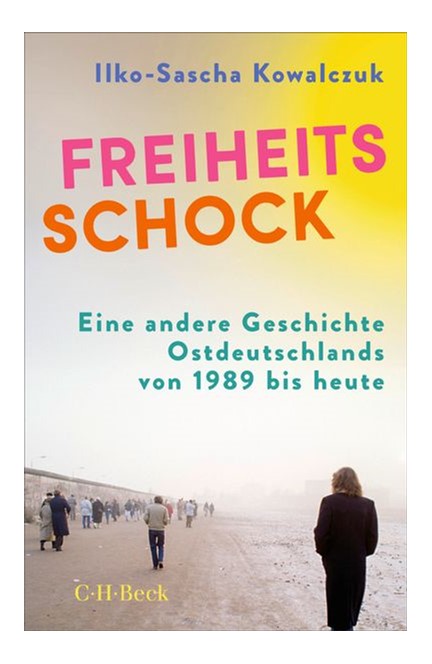 Cover: Ilko-Sascha Kowalczuk, Freiheitsschock