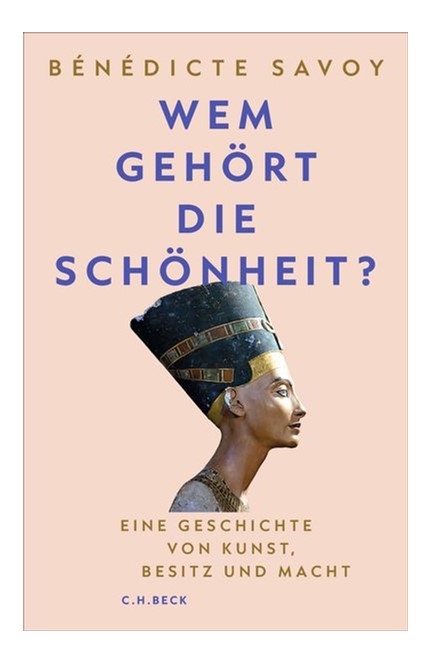 Cover: Bénédicte Savoy, Wem gehört die Schönheit?