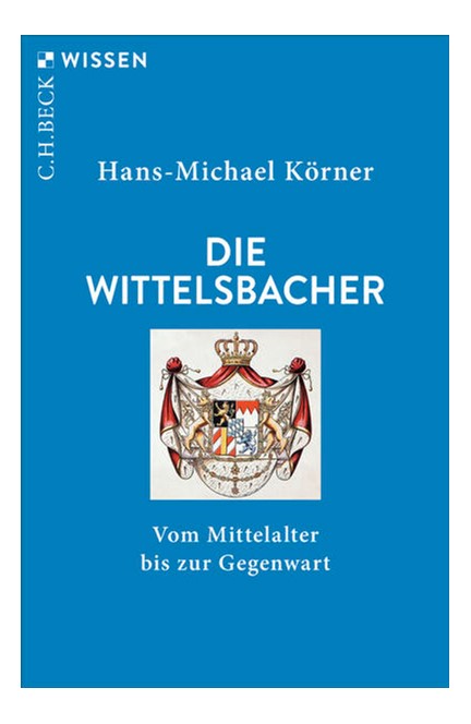Cover: Hans-Michael Körner, Die Wittelsbacher