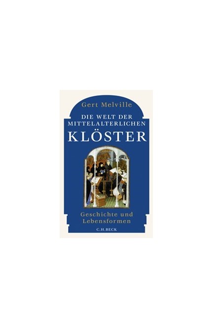 Cover: Gert Melville, Die Welt der mittelalterlichen Klöster