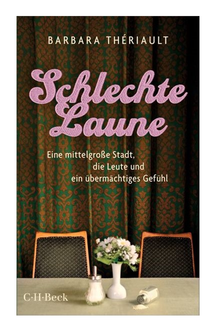 Cover: Barbara Thériault, Schlechte Laune. Eine mittelgroße Stadt, die Leute und ein übermächtiges Gefühl