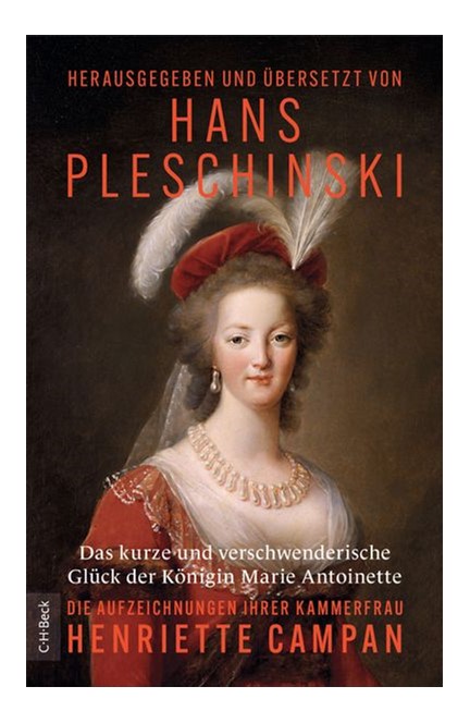 Cover: Henriette Campan, Das kurze und verschwenderische Glück der Königin Marie Antoinette