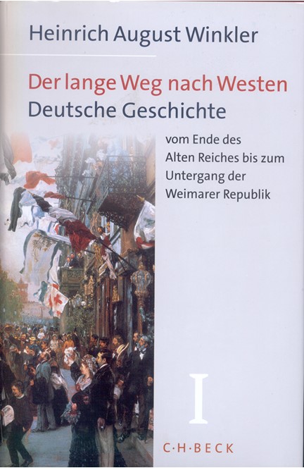 Cover: Heinrich August Winkler, Der lange Weg nach Westen: Deutsche Geschichte vom Ende des Alten Reiches bis zum Untergang der  Weimarer Republik
