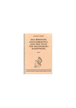Cover: Andrea Faber, Münchner Beiträge zur Vor- und Frühgeschichte 49:  Das römische Auxiliarkastell und der Vicus von Regensburg-Kumpfmühl