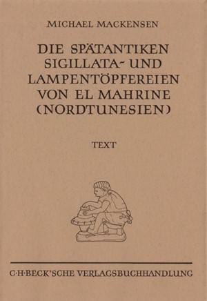 Cover: Michael Mackensen, Münchner Beiträge zur Vor- und Frühgeschichte 50:  Die spätantiken Sigillata- und Lampentöpfereien von El Marine (Nordtunesien)