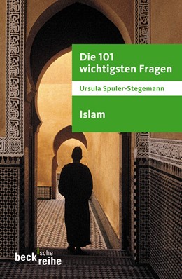 Cover: Spuler-Stegemann, Ursula, Die 101 wichtigsten Fragen - Islam
