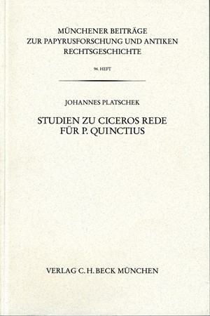 Cover: Johannes Platschek, Münchener Beiträge zur Papyrusforschung Heft 94:  Studien zu Ciceros Rede für P. Quinctius