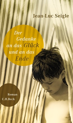 Cover: Jean-Luc Seigle, Der Gedanke an das Glück und an das Ende