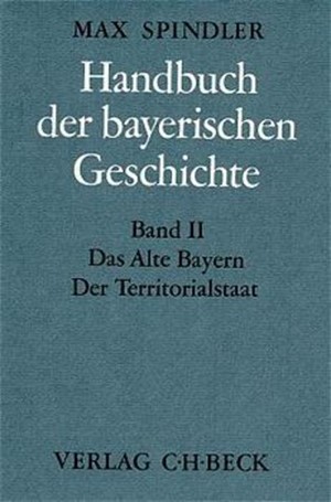 Cover: , Handbuch der bayerischen Geschichte, Band II: Das Alte Bayern. Der Territorialstaat vom Ausgang des 12. Jahrhunderts bis zum Ausgang des 18. Jahrhunderts