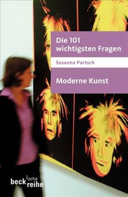 Cover: Partsch, Susanna, Die 101 wichtigsten Fragen - Moderne Kunst