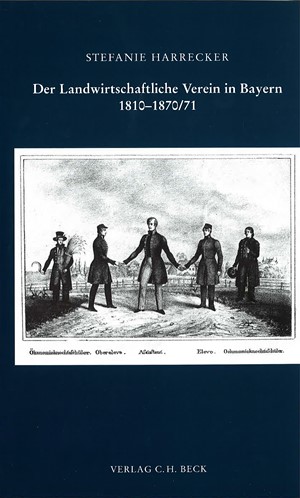 Cover: Stefanie Harrecker, Der Landwirtschaftliche Verein in Bayern 1810-1870/71