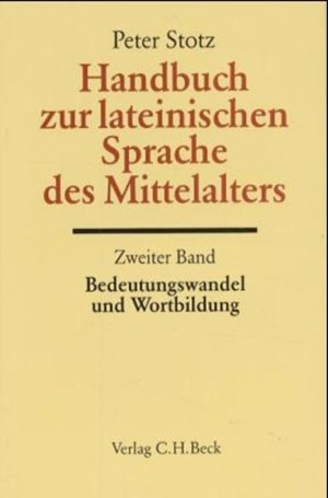 Cover: Peter Stotz, Handbuch der Altertumswissenschaft., Griechische Grammatik - Lateinische Grammatik - Rhetorik. Band II,5.2: Handbuch zur lateinischen Sprache des Mittelalters Bd. 2: Bedeutungswandel und Wortbildung