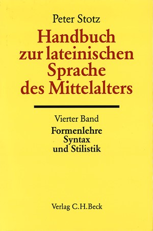 Cover: , Handbuch der Altertumswissenschaft., Griechische Grammatik - Lateinische Grammatik - Rhetorik. Band II,5.4: Handbuch zur lateinischen Sprache des Mittelalters Bd. 4: Formenlehre, Syntax und Stilistik