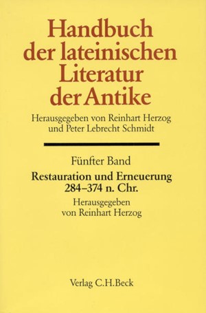 Cover: , Handbuch der Altertumswissenschaft., Geschichte der römischen Literatur. Band  VIII,5: Handbuch der lateinischen Literatur der Antike Bd. 5: Restauration und Erneuerung. Die lateinische Literatur von 284 bis 374 n.Chr.