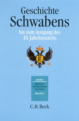 Cover: Spindler, Max / Kraus, Andreas, Geschichte Schwabens bis zum Ausgang des 18. Jahrhunderts