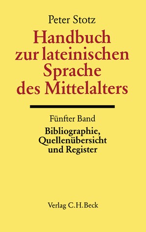 Cover: , Handbuch der Altertumswissenschaft., Griechische Grammatik - Lateinische Grammatik - Rhetorik. Band II,5.5: Handbuch zur lateinischen Sprache des Mittelalters Bd. 5: Bibliographie, Quellenübersicht und Register