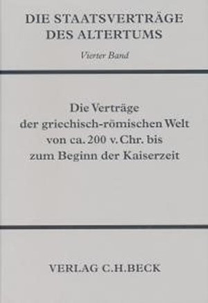 Cover: , Die Staatsverträge des Altertums ? Bd. 4: Die Verträge der griechisch-römischen Welt von ca. 200 v. Chr. bis zum Beginn der Kaiserzeit</br>