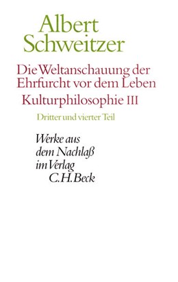 Cover: Schweitzer, Albert, Die Weltanschauung der Ehrfurcht vor dem Leben. Kulturphilosophie III