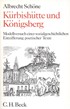 Cover: Schöne, Albrecht, Kürbishütte und Königsberg