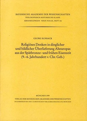 Cover: Georg Kossack, Religiöses Denken in dinglicher und bildlicher Überlieferung Alteuropas aus der Spätbronze und frühen Eisenzeit (9.-6. Jahrhundert v. Chr.Geb.)